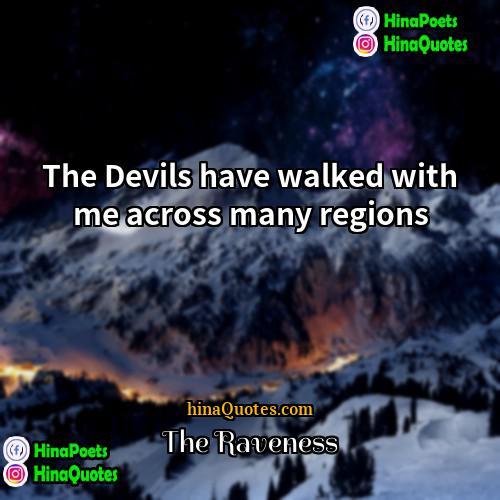 The Raveness Quotes | The Devils have walked with me across